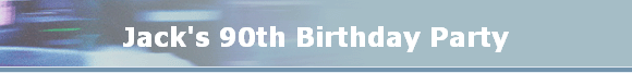 Jack's 90th Birthday Party